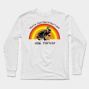 You're Just Yee'd Your Last Haw Partner Long Sleeve T-Shirt